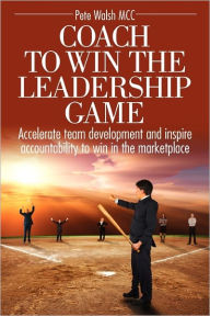 Title: Coach To Win The Leadership Game, Author: Pete Walsh