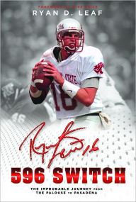 Title: 596 Switch: The Improbable Journey from the Palouse to Pasadena, Author: Ryan Leaf