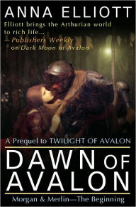 Title: Dawn of Avalon, Author: Anna Elliott