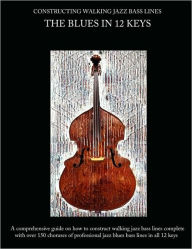 Title: Constructing Walking Jazz Bass Lines Book I Walking Bass Lines: The Blues in 12 Keys, Author: Steven Mooney