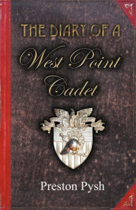 Title: The Diary of a West Point Cadet: Captivating and Hilarious Stories for Developing the Leader Within You, Author: Preston George Pysh