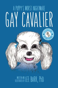 Title: Gay Cavalier: A Puppy's Worst Nightmare, Author: Lee Barr