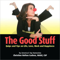 Title: The Good Stuff: Quips and Tips on Life, Love, Work and Happiness, Author: Christine Cashen