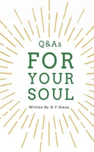 Title: Q&As for Your Soul, Author: B. F. Glenn