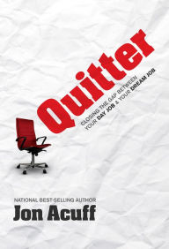 Title: Quitter: Closing the Gap between Your Day Job and Your Dream Job, Author: Jon Acuff