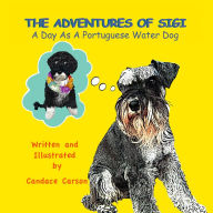 Title: THE ADVENTURES OF SIGI-A Day As A Portuguese Water Dog, Author: Candace Carson