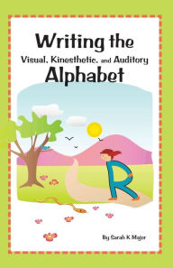 Title: Writing The Visual, Kinesthetic, And Auditory Alphabet, Author: Sarah K Major