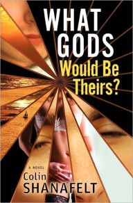 Title: What Gods Would Be Theirs?, Author: Colin Shanafelt