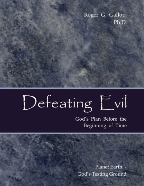 Defeating Evil - God's Plan Before the Beginning of Time: Planet Earth Testing Ground