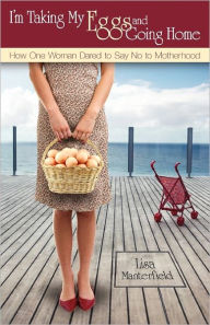 Title: I'M Taking My Eggs And Going Home, Author: Lisa Manterfield