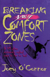 Title: Breaking Your Comfort Zones: & 49 Other Extremely Radical Ways to Live for God, Author: Joey O'Connor