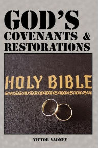 Title: God's Covenants And Restorations, Author: Victor J Vadney