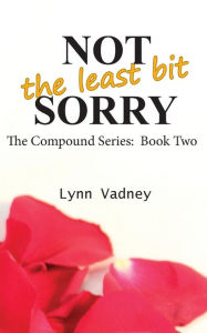 Title: Not the Least Bit Sorry, Author: Lynn Vadney