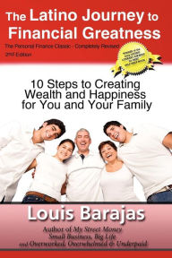 Title: The Latino Journey to Financial Greatness: 10 Steps to Creating Wealth and Happiness for You and Your Family, Author: Louis Barajas