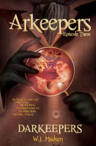 Title: Arkeepers: Episode Three: Darkeepers, Author: W J Madsen