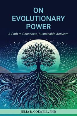 On Evolutionary Power: A Path to Conscious, Sustainable Activism