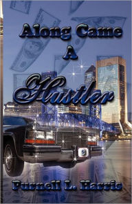 Title: Along Came a Hustler, Author: Purnell Harris