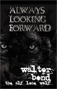 Title: Always Looking Forward, Author: Walter Bond