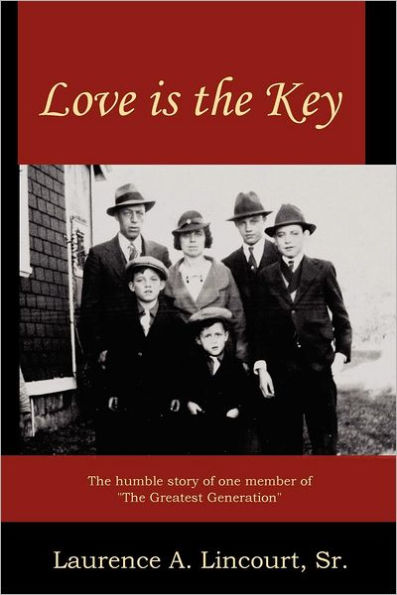 Love is the Key: The humble story of one member of "The Greatest Generation"