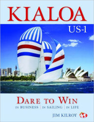 Title: Kialoa US-1 Dare to Win: In Business In Sailing In Life, Author: Jim Kilroy