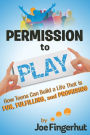 Permission to Play: How Teens Can Build a Life That is Fun, Fulfilling, and Promising