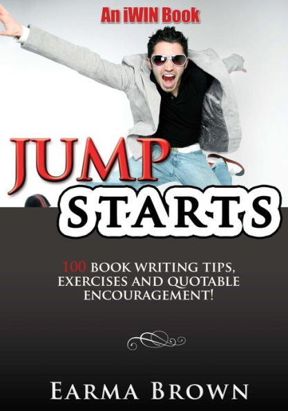 JumpStarts: 100 Book Writing Tips, Exercises and Quotable Encouragement: 100 Book Writing Tips, Exercises and Quotable Encouragement
