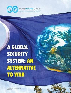 A Global Security System: An Alternative to War