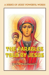 Title: The Parables Told by Jesus, Author: Peter Naumovich
