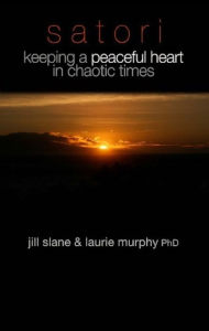 Title: Satori - Keeping a Peaceful Heart in Chaotic Times, Author: Jill LLC Slane