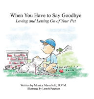 Title: When You Have to Say Goodbye: Loving and Letting Go of Your Pet, Author: Monica Mansfield