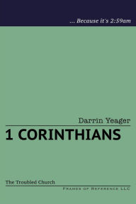 Title: 1 Corinthians: The Troubled Church, Author: Darrin Yeager