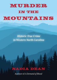 Pdf free downloads ebooks Murder in the Mountains: Historic True Crime in Western North Carolina