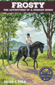 Title: Frosty: The Adventures of a Morgan Horse, Author: Ellen F Feld