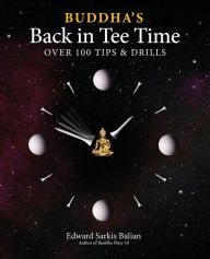 Title: Buddha's Back In Tee Time: Over 100 Tips & Drills, Author: Dr. Edward Sarkis Balian