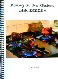 Title: Mixing in the Kitchen with ZEEZZA, Author: Janet Rossi