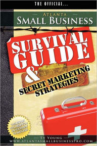 Title: Atlanta Small Business Survival Guide And Secret Marketing Strategies, Author: Ty Young