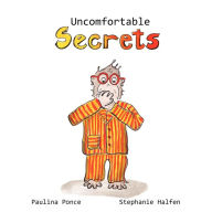 Title: Uncomfortable Secrets. A Children's Book That Will Help Prevent Child Sexual Abuse. It Teaches Children To Say No To Inappropiate Physical Contact, Understand Their Emotions And Recognize A Trustworthy Person To Talk To., Author: Paulina Ponce