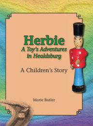 Title: Herbie - A Toy's Adventures In Healdsburg, Author: Marie Butler