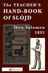 Title: The Teacher's Hand-Book of Slojd, Author: Otto Salomon