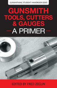 Title: Gunsmith Tools, Cutters & Gauges: A Primer, Author: Clymer