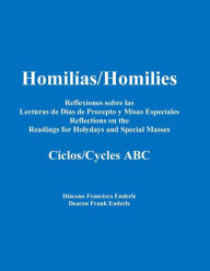 Title: Homilias/Homilies Reflexiones Dias de Precepto y Misas Especiales/Holyday and Special Mass Reflections Cycles ABC, Author: Dcn Frank X Enderle