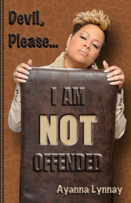 Title: Devil Please I am Not Offended, Author: Ayanna Lynnay