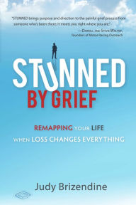 Title: Stunned by Grief: Remapping Your Life When Loss Changes Everything, Author: Judy Brizendine