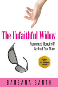 Title: The Unfaithful Widow: Fragmented Memoirs Of My First Year Alone, Author: Barbara Barth