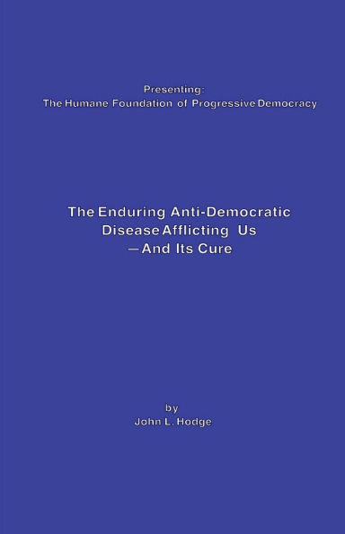 The Enduring Anti-Democratic Disease Afflicting Us--And Its Cure