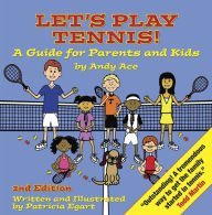 Title: Let's Play Tennis! A Guide for Parents and Kids by Andy Ace, Author: Patricia Egart