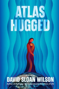 Title: Atlas Hugged, Author: David Sloan Wilson