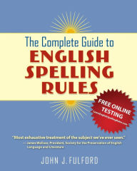 Title: The Complete Guide to English Spelling Rules, Author: John J Fulford