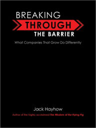 Title: Breaking Through the Barrier: What Companies That Grow Do Differently, Author: Jack Hayhow