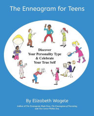 Title: The Enneagram for Teens: Discover Your Personality Type and Celebrate Your True Self, Author: Elizabeth Wagele